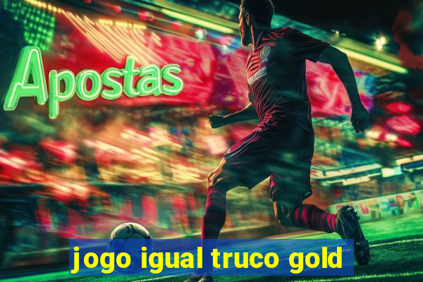 jogo igual truco gold